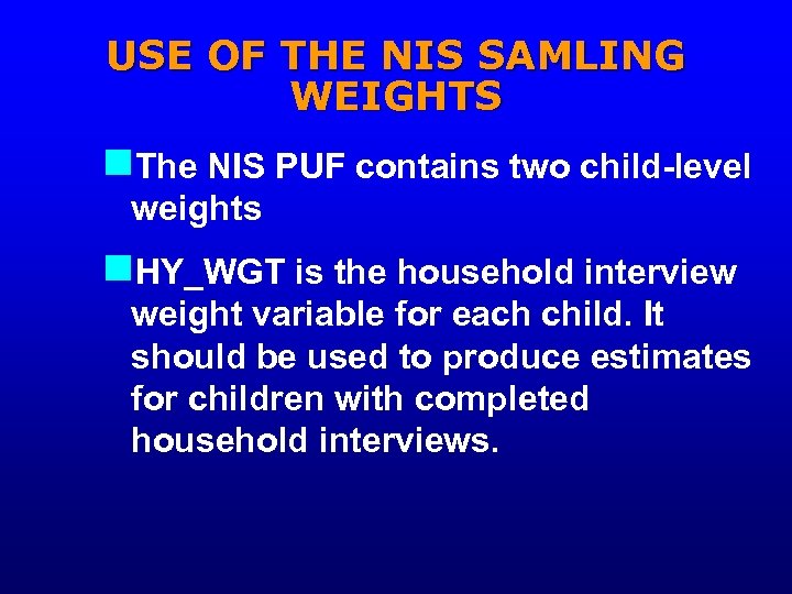 USE OF THE NIS SAMLING WEIGHTS n. The NIS PUF contains two child-level weights