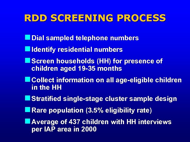 RDD SCREENING PROCESS n Dial sampled telephone numbers n Identify residential numbers n Screen