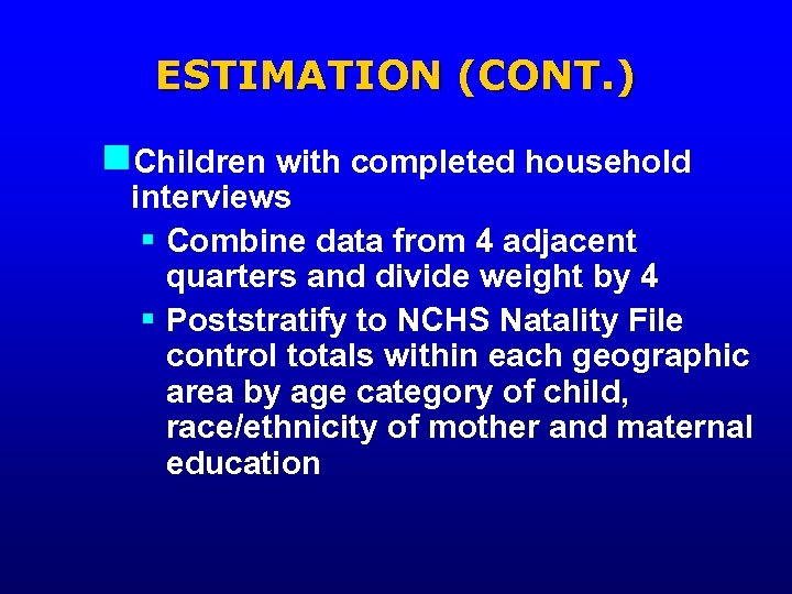 ESTIMATION (CONT. ) n. Children with completed household interviews § Combine data from 4