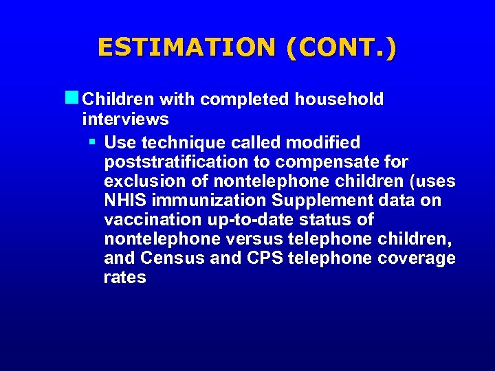 ESTIMATION (CONT. ) n Children with completed household interviews § Use technique called modified