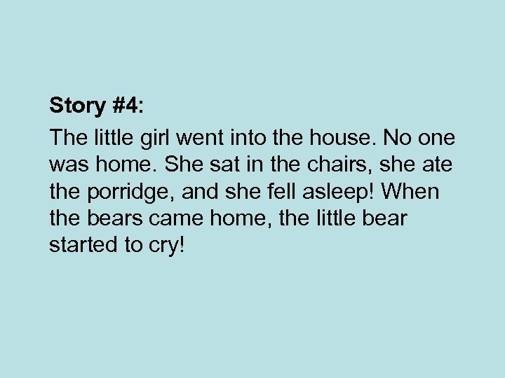 Story #4: The little girl went into the house. No one was home. She