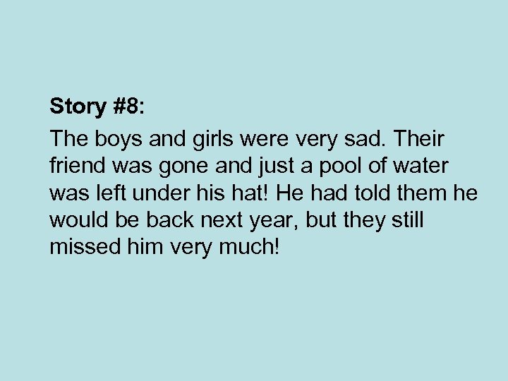 Story #8: The boys and girls were very sad. Their friend was gone and