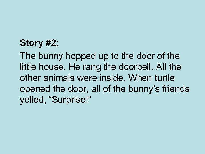 Story #2: The bunny hopped up to the door of the little house. He