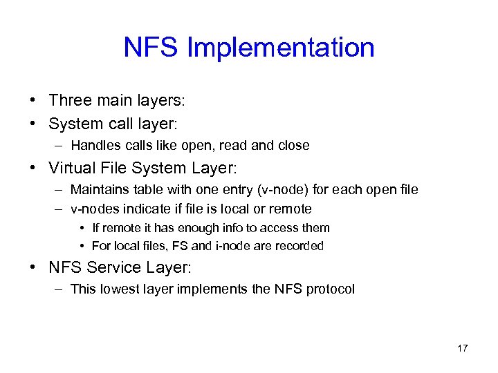 NFS Implementation • Three main layers: • System call layer: – Handles calls like