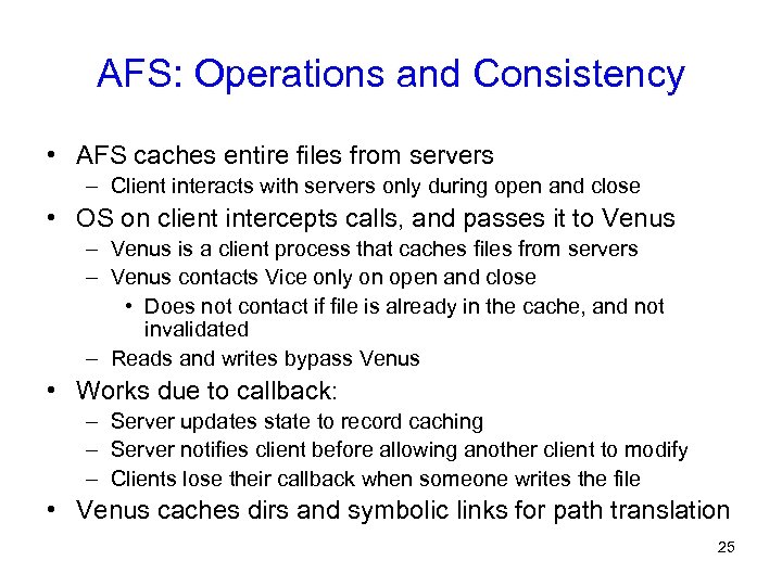 AFS: Operations and Consistency • AFS caches entire files from servers – Client interacts