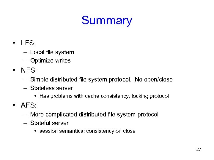 Summary • LFS: – Local file system – Optimize writes • NFS: – Simple