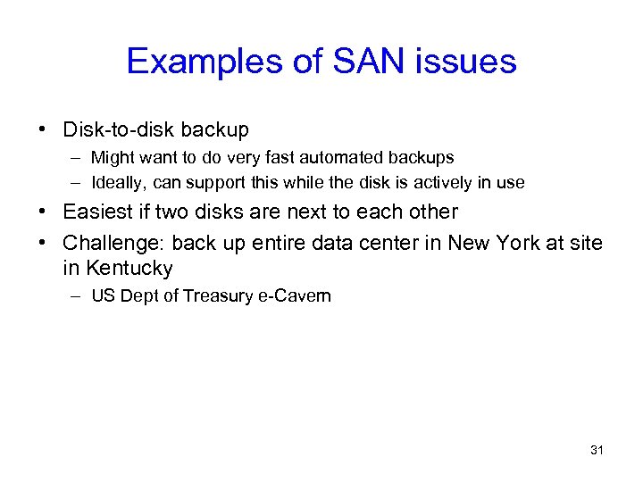 Examples of SAN issues • Disk-to-disk backup – Might want to do very fast