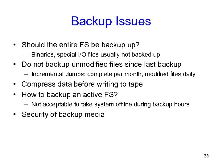 Backup Issues • Should the entire FS be backup up? – Binaries, special I/O