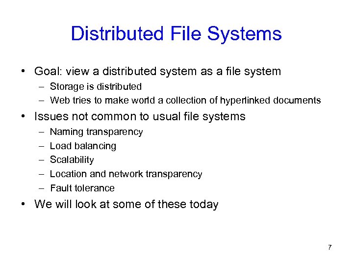 Distributed File Systems • Goal: view a distributed system as a file system –