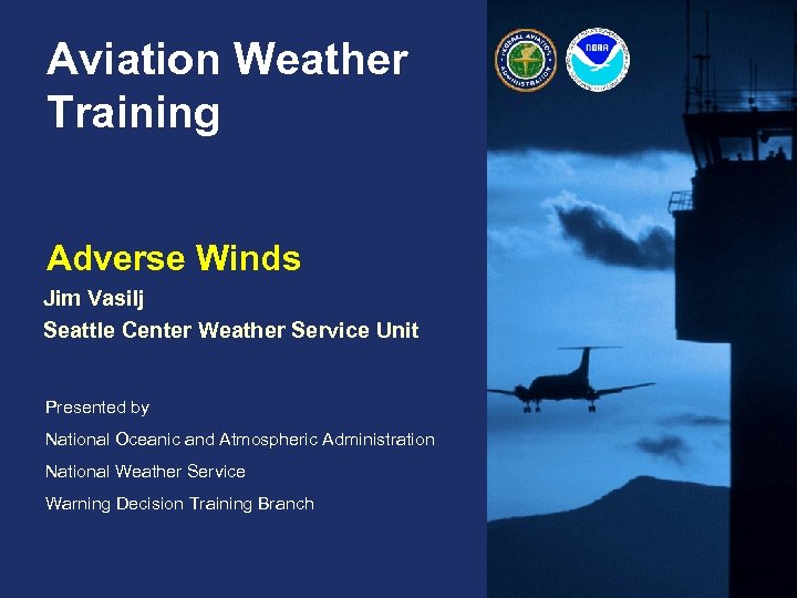 Aviation Weather Training Adverse Winds Jim Vasilj Seattle Center Weather Service Unit Presented by