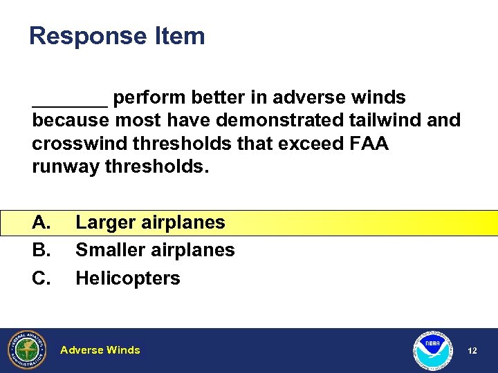 Response Item _______ perform better in adverse winds because most have demonstrated tailwind and