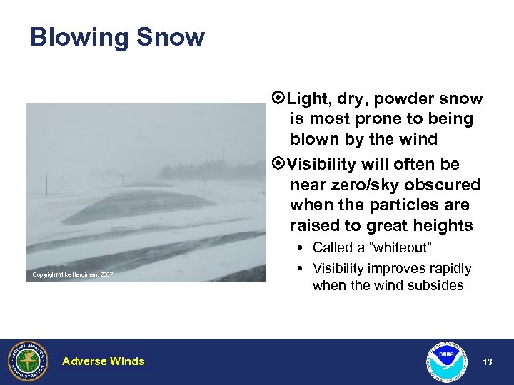Blowing Snow Light, dry, powder snow is most prone to being blown by the