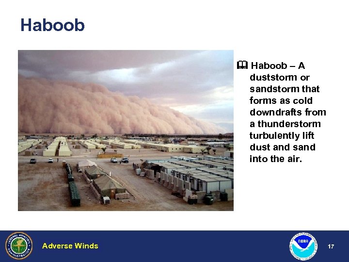Haboob – A duststorm or sandstorm that forms as cold downdrafts from a thunderstorm