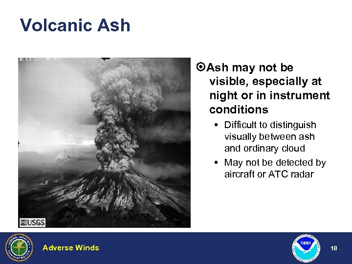 Volcanic Ash may not be visible, especially at night or in instrument conditions Difficult