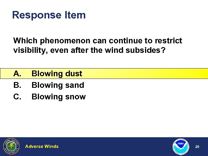 Response Item Which phenomenon can continue to restrict visibility, even after the wind subsides?