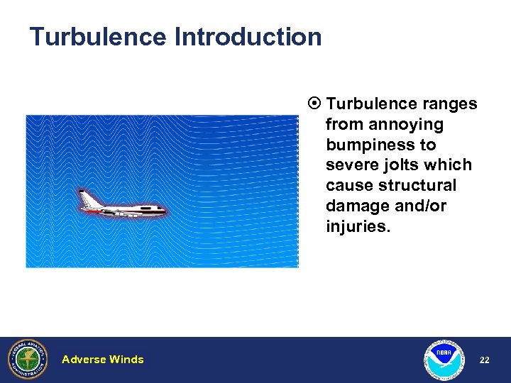 Turbulence Introduction ¤ Turbulence ranges from annoying bumpiness to severe jolts which cause structural