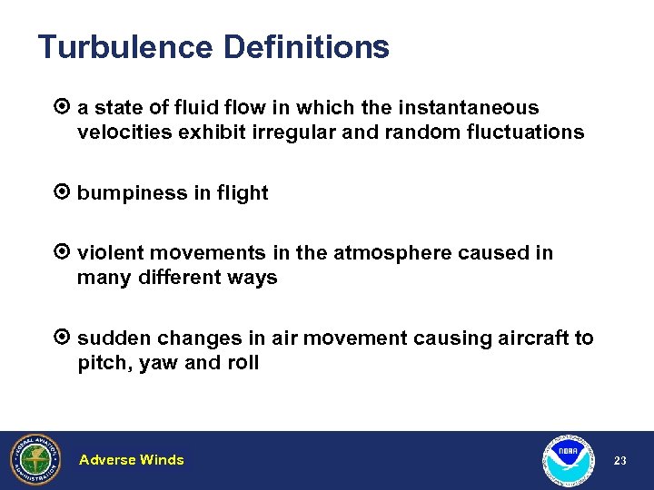 Turbulence Definitions a state of fluid flow in which the instantaneous velocities exhibit irregular