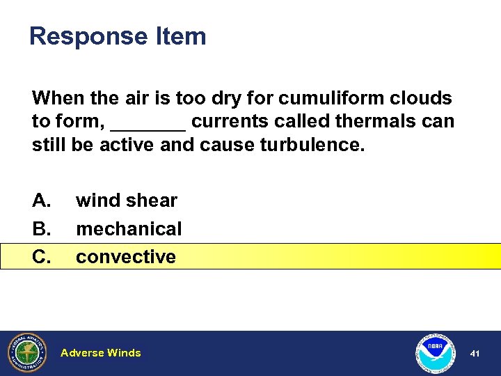 Response Item When the air is too dry for cumuliform clouds to form, _______