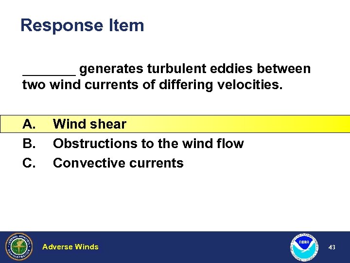 Response Item _______ generates turbulent eddies between two wind currents of differing velocities. A.