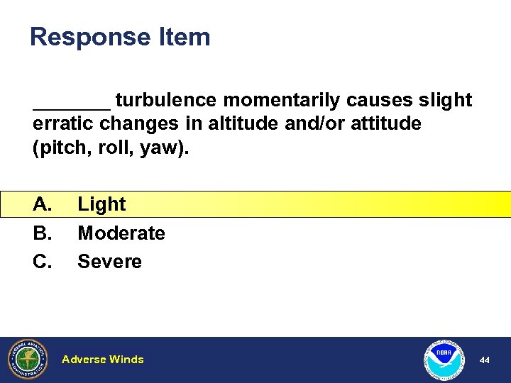 Response Item _______ turbulence momentarily causes slight erratic changes in altitude and/or attitude (pitch,
