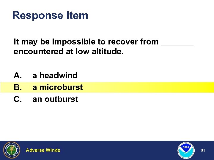 Response Item It may be impossible to recover from _______ encountered at low altitude.