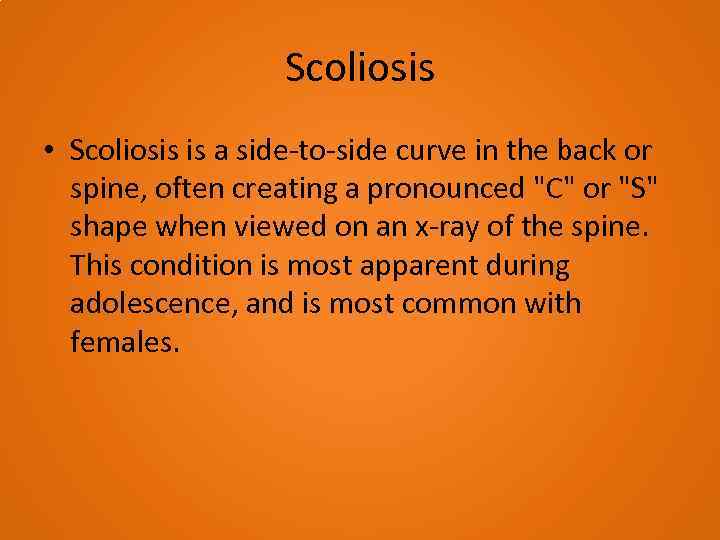 Scoliosis • Scoliosis is a side-to-side curve in the back or spine, often creating