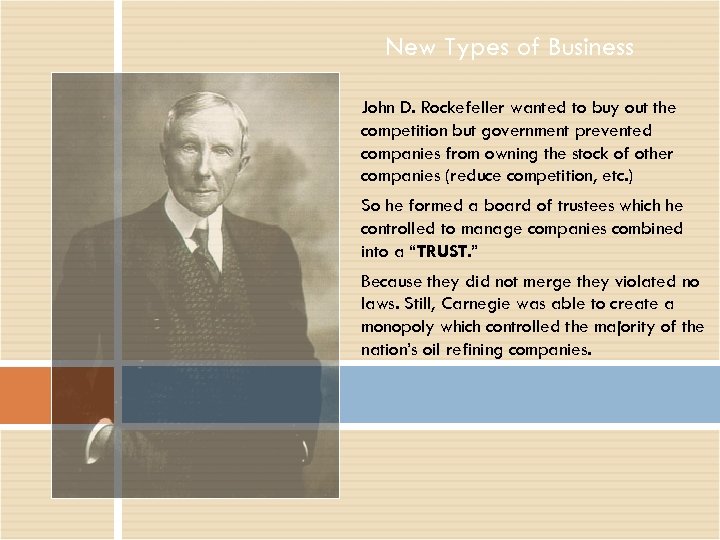 New Types of Business John D. Rockefeller wanted to buy out the competition but