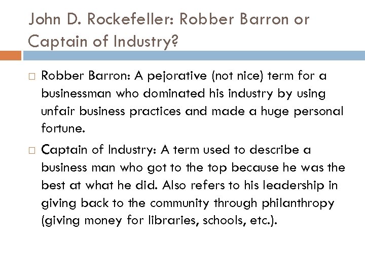 John D. Rockefeller: Robber Barron or Captain of Industry? Robber Barron: A pejorative (not