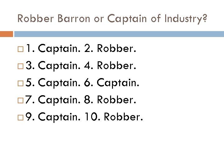 Robber Barron or Captain of Industry? 1. Captain. 2. Robber. 3. Captain. 4. Robber.