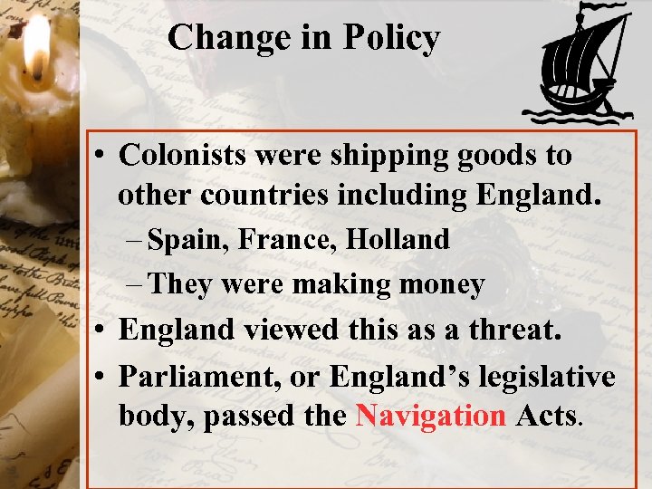 Change in Policy • Colonists were shipping goods to other countries including England. –