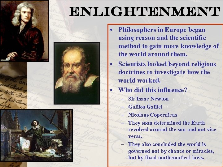 Enlightenment • Philosophers in Europe began using reason and the scientific method to gain