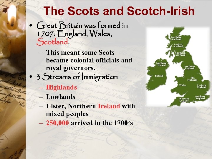 The Scots and Scotch-Irish • Great Britain was formed in 1707: England, Wales, Scotland.