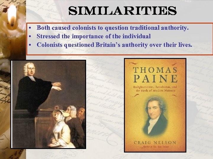 Similarities • Both caused colonists to question traditional authority. • Stressed the importance of