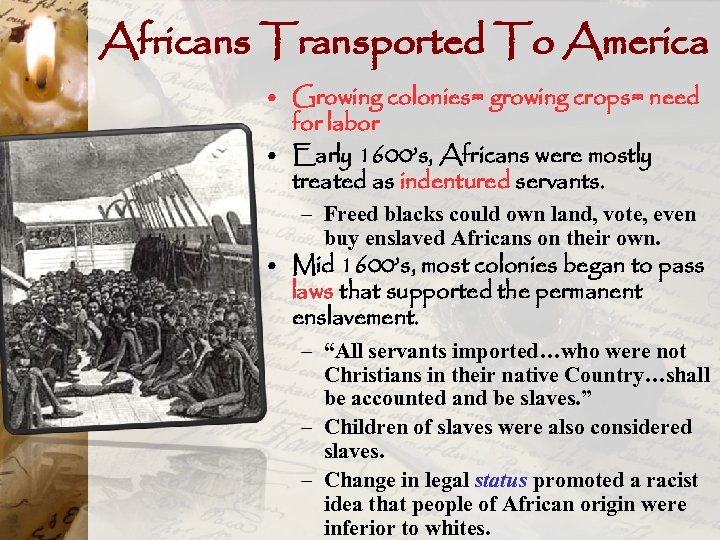 Africans Transported To America • Growing colonies= growing crops= need for labor • Early