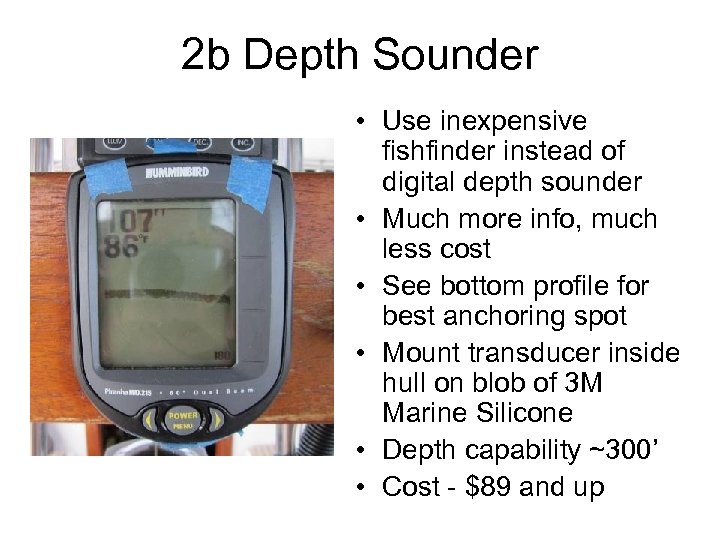 2 b Depth Sounder • Use inexpensive fishfinder instead of digital depth sounder •
