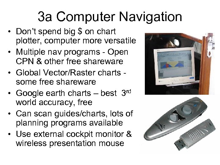 3 a Computer Navigation • Don’t spend big $ on chart plotter, computer more