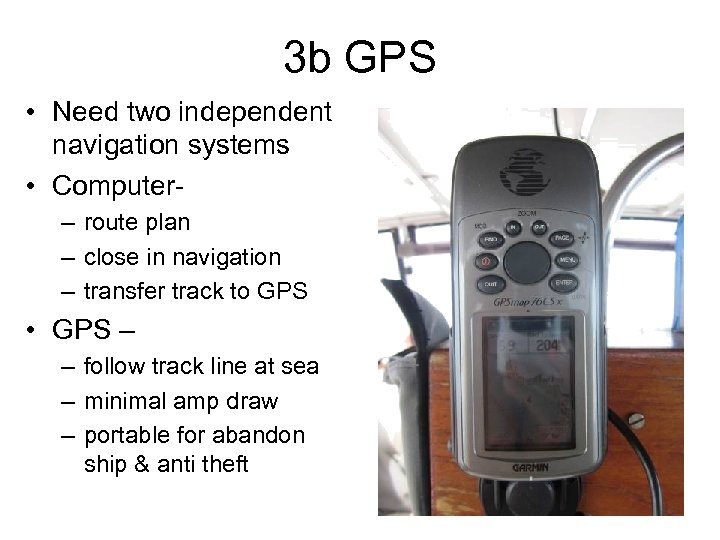 3 b GPS • Need two independent navigation systems • Computer– route plan –