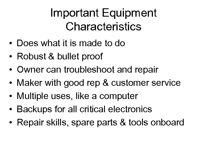 Important Equipment Characteristics • • Does what it is made to do Robust &