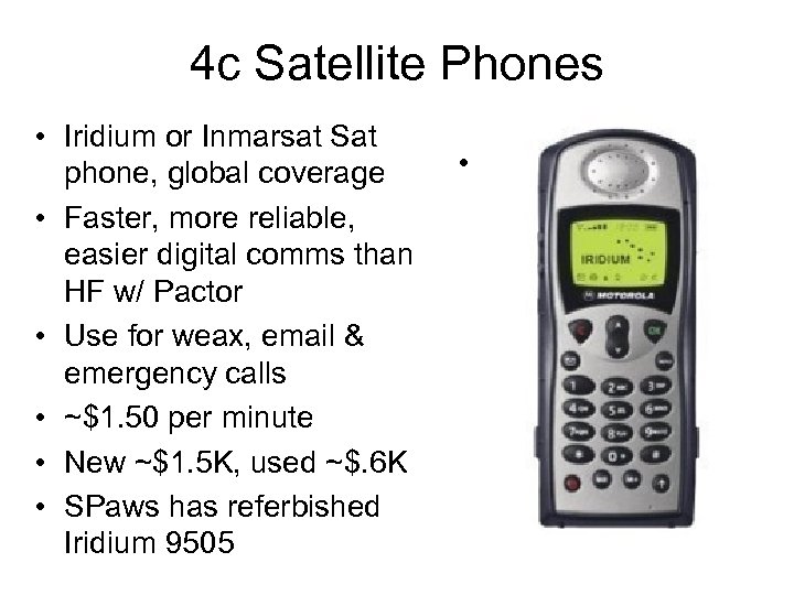 4 c Satellite Phones • Iridium or Inmarsat Sat phone, global coverage • Faster,
