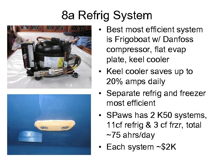 8 a Refrig System • Best most efficient system is Frigoboat w/ Danfoss compressor,