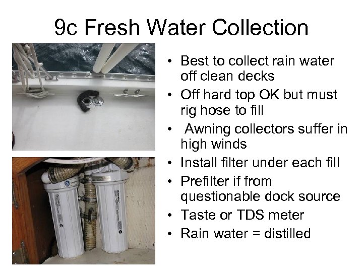 9 c Fresh Water Collection • Best to collect rain water off clean decks