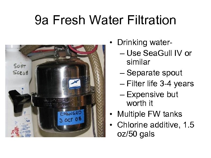 9 a Fresh Water Filtration • Drinking water– Use Sea. Gull IV or similar