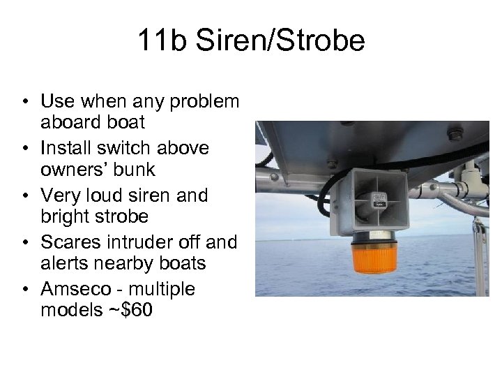 11 b Siren/Strobe • Use when any problem aboard boat • Install switch above