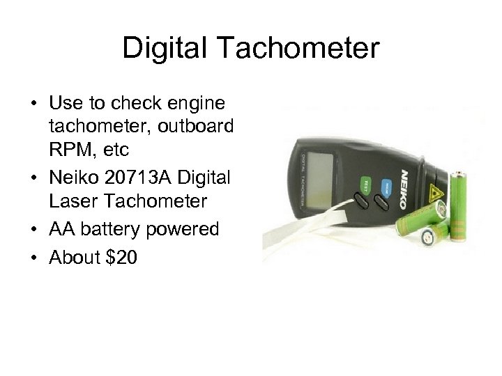 Digital Tachometer • Use to check engine tachometer, outboard RPM, etc • Neiko 20713