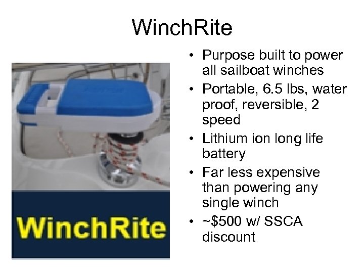 Winch. Rite • Purpose built to power all sailboat winches • Portable, 6. 5