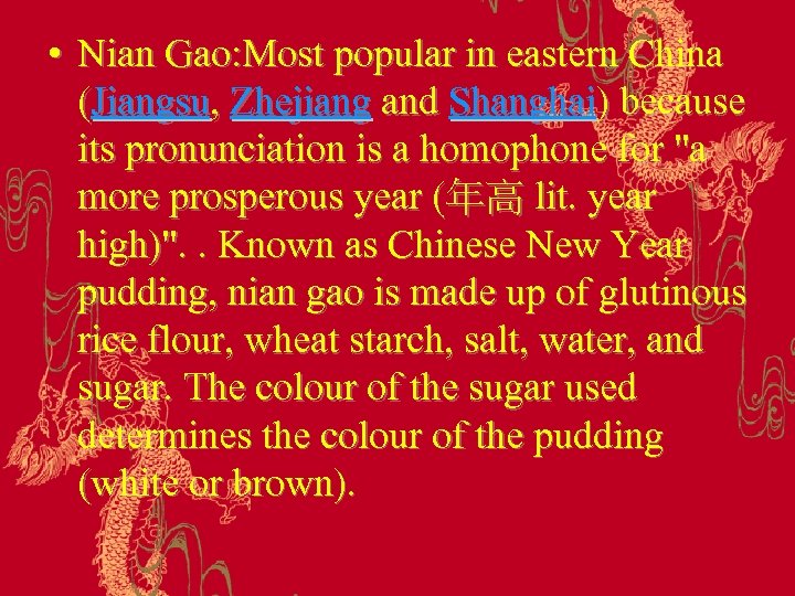  • Nian Gao: Most popular in eastern China (Jiangsu, Zhejiang and Shanghai) because