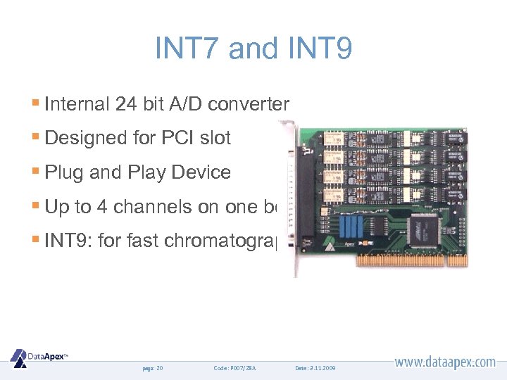 INT 7 and INT 9 § Internal 24 bit A/D converter § Designed for