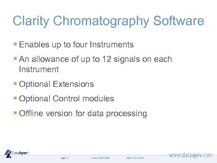 Clarity Chromatography Software § Enables up to four Instruments § An allowance of up