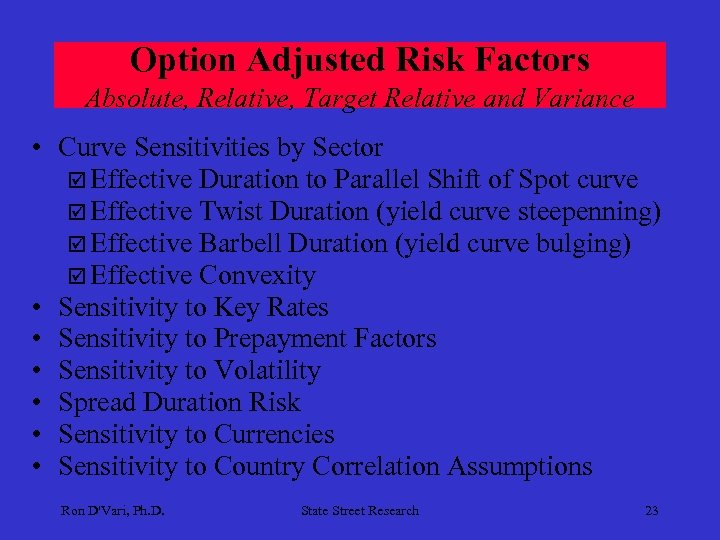 Option Adjusted Risk Factors Absolute, Relative, Target Relative and Variance • Curve Sensitivities by