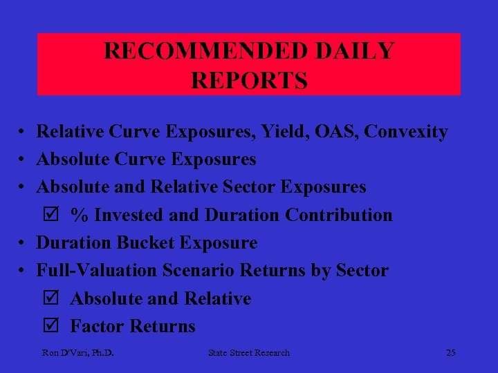 RECOMMENDED DAILY REPORTS • Relative Curve Exposures, Yield, OAS, Convexity • Absolute Curve Exposures